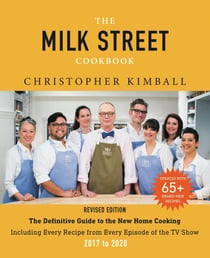 The Milk Street Cookbook - The Definitive Guide to the New Home Cooking, Featuring Every Recipe from Every Episode of the TV Show, 2017-2023