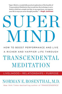 Super Mind - How to Boost Performance and Live a Richer and Happier Life Through Transcendental Meditation