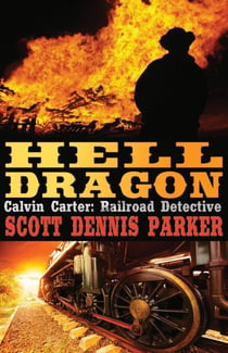 Hell Dragon - A Calvin Carter, Railroad Detective, Adventure, #2