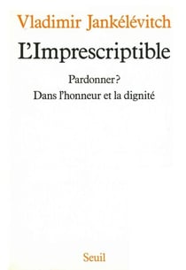 L'Imprescriptible. Pardonner ? Dans l'honneur et la dignité