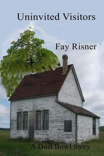 Uninvited Visitors - A Dust Bowl Story