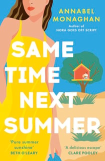 Same Time Next Summer - The unforgettable new escapist romance from the author of NORA GOES OFF SCRIPT!