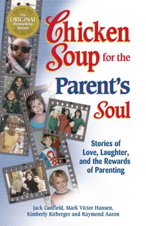 Chicken Soup for the Parent's Soul - Stories of Love, Laughter and the Rewards of Parenting