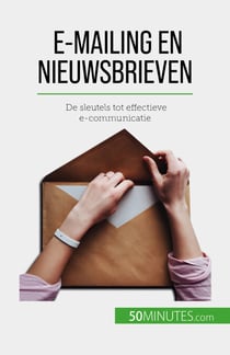 E-mailing en nieuwsbrieven - De sleutels tot effectieve e-communicatie