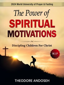 The Power of Spiritual Motivations - Discipling children, #3