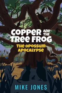 Copper and the Tree Frog: The Opossum Apocalypse - Copper and the Tree Frog, #2