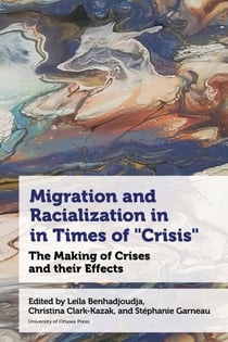 Migration and Racialization in Times of “Crisis” - The Making of Crises and their Effects