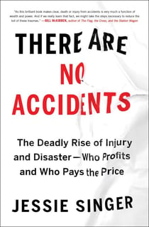 There Are No Accidents - The Deadly Rise of Injury and Disaster—Who Profits and Who Pays the Price