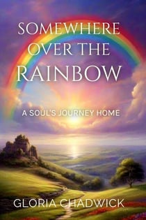 Somewhere Over the Rainbow: A Soul's Journey Home - Echoes of Spirit, #2
