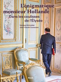 L'énigmatique monsieur Hollande - Dans les coulisses de l'Elysée