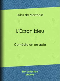 L'Écran bleu - Comédie en un acte