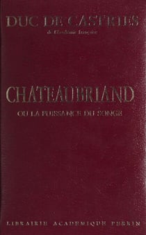 Châteaubriand - Ou La puissance du songe