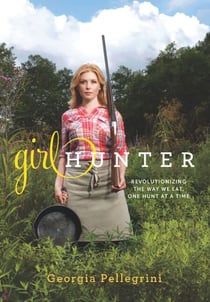 Girl Hunter - Revolutionizing the Way We Eat, One Hunt at a Time