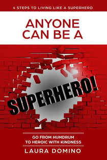 Anyone Can Be A Superhero: Go From Humdrum To Heroic With Kindness - 4 Steps to Living Like a Superhero, #1