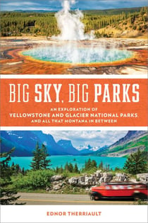 Big Sky, Big Parks - An Exploration of Yellowstone and Glacier National Parks, and All That Montana in Between