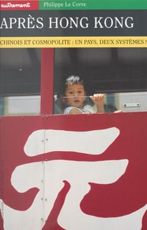 Après Hong Kong - Chinois et cosmopolite : un pays, deux systèmes ?
