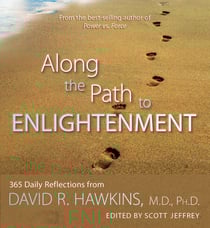 Along the Path to Enlightenment - 365 Daily Reflections from David R. Hawkins