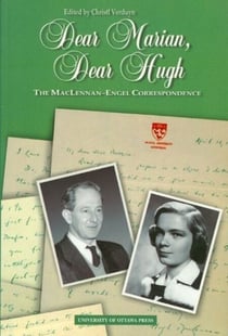 Dear Marian, Dear Hugh - The Maclennan-Engel Correspondence
