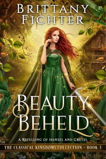 Beauty Beheld: A Retelling of Hansel and Gretel - The Classical Kingdoms Collection, #3