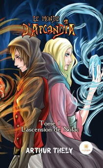 Le Monde d'Arcandia - Tome 1 - L’ascension de Nolac