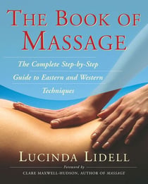 The Book of Massage - The Complete Step-By-Step Guide to Eastern and Western Technique
