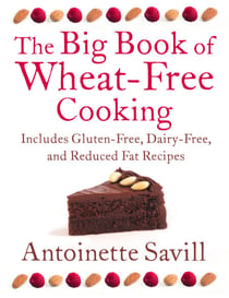 The Big Book of Wheat-Free Cooking - Includes Gluten-Free, Dairy-Free, and Reduced Fat Recipes