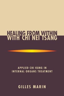 Healing from Within with Chi Nei Tsang - Applied Chi Kung in Internal Organs Treatment
