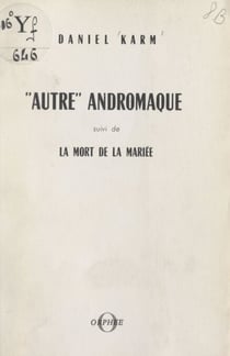 Autre Andromaque - Suivi de La mort de la mariée