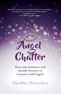 Angel Chatter - Heavenly Guidance and Earthly Practice to Connect with Angels
