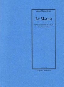 Le Mahdi - Depuis les origines de l'Islam jusqu'à nos jours