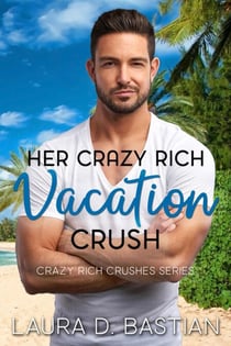 Her Crazy Rich Vacation Crush - Crazy Rich Crushes