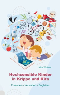 Hochsensible Kinder in Krippe und Kita - Erkennen - Verstehen - Begleiten