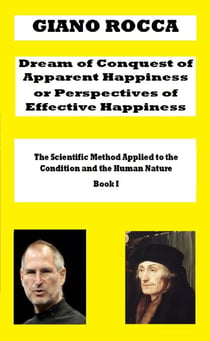 Dream of Conquest of Apparent Happiness or Perspectives of Effective Happiness - The Scientific Method Applied to the Condition and the Human Nature, #1