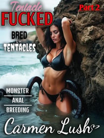 Bred by Tentacles - Tentacle Fucked, #2