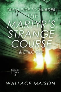 The Martyr's Strange Course - Train Ride to Murder, #4
