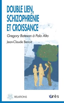 Double lien, schizophrénie et croissance - Grégory Bateson à Palo Alto