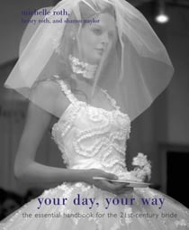 Your Day, Your Way - The Essential Handbook for the 21st-Century Bride