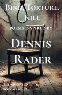 Bind,Torture,Kill : Poems Inspired by Dennis Rader - The Killer's Pallet, #7