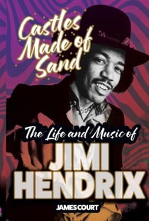 Castles Made of Sand: The Life and Music of Jimi Hendrix