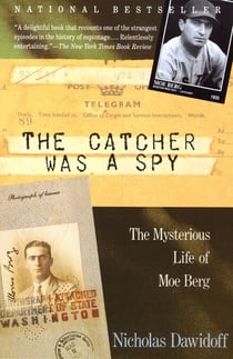 The Catcher Was a Spy - The Mysterious Life of Moe Berg