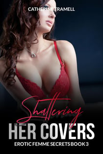 Shattering Her Covers - Erotic Femme Secrets, #3