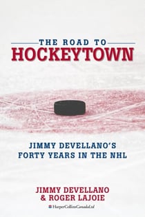 The Road To HockeyTown - Jimmy Devellano's Forty Years in the NHL
