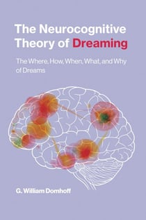 The Neurocognitive Theory of Dreaming - The Where, How, When, What, and Why of Dreams