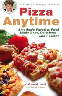 Pizza Anytime - A Healthy Exchanges Cookbook