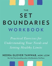 The Set Boundaries Workbook - Practical Exercises for Understanding Your Needs and Setting Healthy Limits
