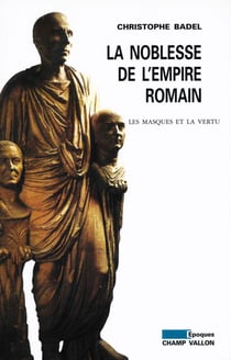 La Noblesse de l'Empire romain - Les masques et la vertu