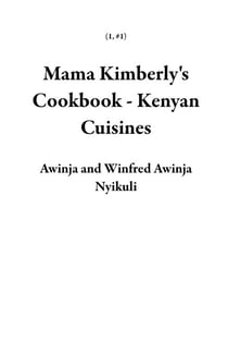 Mama Kimberly's Cookbook - Kenyan Cuisines - 1, #1