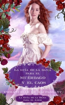 La guía de la dama para el muérdago y el caos - La Guía de la Dama para el Amor, #4