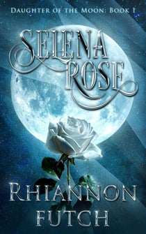 Selena Rose - Daughter of the Moon, #1