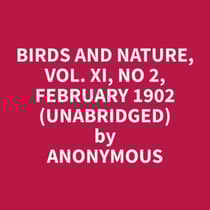 Birds and Nature, Vol. XI, No 2, February 1902 (Unabridged)